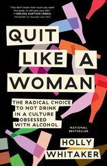 Quit Like a Woman: The Radical Choice to Not Drink in a Culture Obsessed with Alcohol цена и информация | Биографии, автобиогафии, мемуары | 220.lv