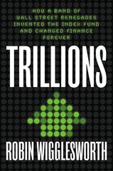 Trillions: How a Band of Wall Street Renegades Invented the Index Fund and Changed Finance Forever цена и информация | Книги по экономике | 220.lv