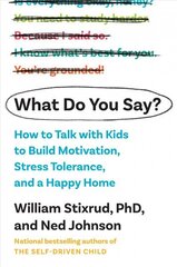 What Do You Say?: How to Talk with Kids to Build Motivation, Stress Tolerance, and a Happy Home cena un informācija | Pašpalīdzības grāmatas | 220.lv