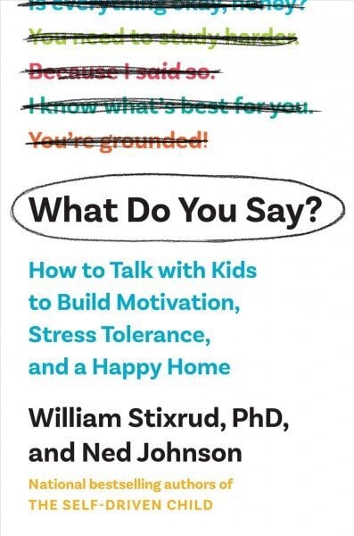 What Do You Say?: How to Talk with Kids to Build Motivation, Stress Tolerance, and a Happy Home цена и информация | Pašpalīdzības grāmatas | 220.lv