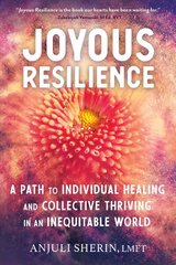 Joyous Resilience: Nurturing, Loving, and Protecting Ourselves in an Inequitable World цена и информация | Самоучители | 220.lv