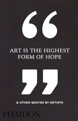 Art Is the Highest Form of Hope & Other Quotes by Artists цена и информация | Книги об искусстве | 220.lv