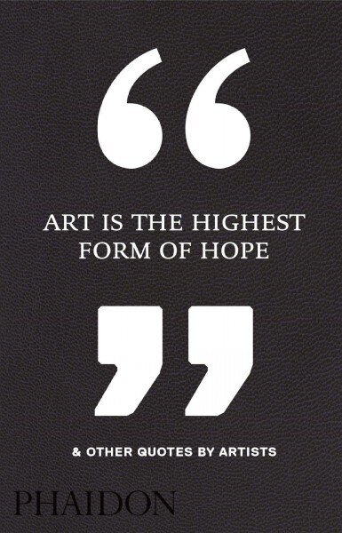 Art Is the Highest Form of Hope & Other Quotes by Artists cena un informācija | Mākslas grāmatas | 220.lv