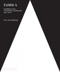 Exhibit A: Exhibitions that Transformed Architecture, 1948-2000 cena un informācija | Grāmatas par arhitektūru | 220.lv
