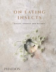 On Eating Insects: Essays, Stories and Recipes цена и информация | Книги рецептов | 220.lv