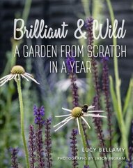 Brilliant and Wild: A Garden from Scratch in a Year цена и информация | Книги по садоводству | 220.lv