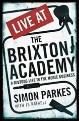 Live At the Brixton Academy: A riotous life in the music business Main cena un informācija | Mākslas grāmatas | 220.lv