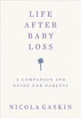 Life After Baby Loss: A Companion and Guide for Parents cena un informācija | Pašpalīdzības grāmatas | 220.lv