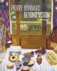 Pierre Bonnard Beyond Vision cena un informācija | Mākslas grāmatas | 220.lv