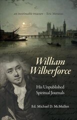 William Wilberforce: His Unpublished Spiritual Journals цена и информация | Биографии, автобиографии, мемуары | 220.lv