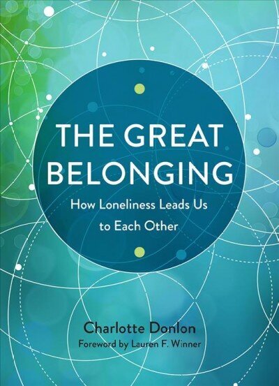 Great Belonging: How Loneliness Leads Us to Each Other cena un informācija | Garīgā literatūra | 220.lv