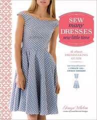 Sew Many Dresses, Sew Little Time: The Ultimate Dressmaking Guide цена и информация | Книги об искусстве | 220.lv