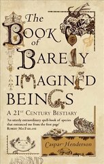 Book of Barely Imagined Beings: A 21st-Century Bestiary цена и информация | Книги о питании и здоровом образе жизни | 220.lv