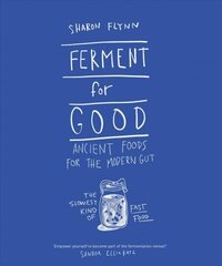 Ferment For Good: Ancient Foods for the Modern Gut: The Slowest Kind of Fast Food cena un informācija | Pavārgrāmatas | 220.lv