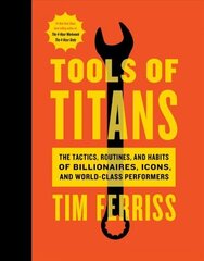 Tools of Titans: The Tactics, Routines, and Habits of Billionaires, Icons, and World-Class Performers cena un informācija | Pašpalīdzības grāmatas | 220.lv