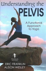 Understanding the Pelvis: A Functional Approach to Yoga cena un informācija | Pašpalīdzības grāmatas | 220.lv