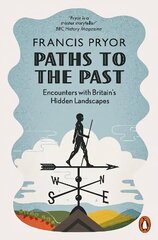 Paths to the Past: Encounters with Britain's Hidden Landscapes cena un informācija | Vēstures grāmatas | 220.lv