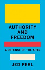 Authority and Freedom: A Defense of the Arts cena un informācija | Mākslas grāmatas | 220.lv