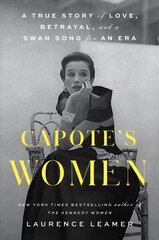 Capote's Women: A True Story of Love, Betrayal, and a Swan Song for an Era цена и информация | Биографии, автобиогафии, мемуары | 220.lv