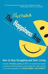 Illustrated Happiness Trap: How to Stop Struggling and Start Living cena un informācija | Pašpalīdzības grāmatas | 220.lv