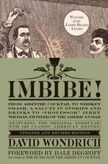 Imbibe! Updated and Revised Edition: From Absinthe Cocktail to Whiskey Smash, a Salute in Stories and Drinks to Professor Jerry Thomas, Pioneer of the American Bar Revised edition cena un informācija | Pavārgrāmatas | 220.lv