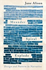 Meander, Spiral, Explode: Design and Pattern in Narrative цена и информация | Исторические книги | 220.lv
