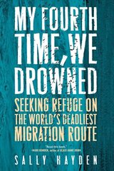 My Fourth Time, We Drowned: Seeking Refuge on the World's Deadliest Migration Route cena un informācija | Vēstures grāmatas | 220.lv