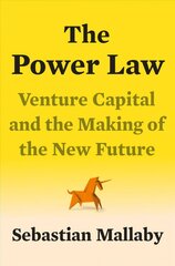 Power Law: Venture Capital and the Making of the New Future цена и информация | Книги по экономике | 220.lv