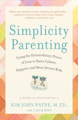 Simplicity Parenting: Using the Extraordinary Power of Less to Raise Calmer, Happier, and More Secure Kids цена и информация | Самоучители | 220.lv
