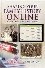 Sharing Your Family History Online: A Guide for Family Historians цена и информация | Книги о питании и здоровом образе жизни | 220.lv