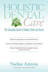 Holistic Dental Care: The Complete Guide to Healthy Teeth and Gums cena un informācija | Pašpalīdzības grāmatas | 220.lv