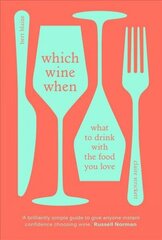 Which Wine When: What to drink with the food you love цена и информация | Книги рецептов | 220.lv