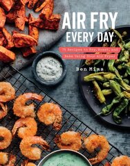 Air Fry Every Day: Faster, Lighter, Crispier cena un informācija | Pavārgrāmatas | 220.lv