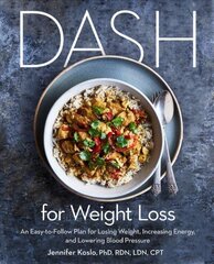 DASH for Weight Loss: An Easy-to-Follow Plan for Losing Weight, Increasing Energy, and Lowering Blood Pressure цена и информация | Книги рецептов | 220.lv