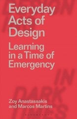 Everyday Acts of Design: Learning in a Time of Emergency cena un informācija | Mākslas grāmatas | 220.lv