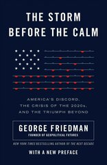Storm Before the Calm: America's Discord, the Coming Crisis of the 2020s, and the Triumph Beyond cena un informācija | Sociālo zinātņu grāmatas | 220.lv