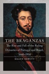 Braganzas: The Rise and Fall of the Ruling Dynasties of Portugal and Brazil, 1640-1910 cena un informācija | Vēstures grāmatas | 220.lv