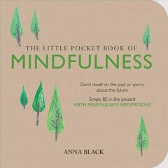 Little Pocket Book of Mindfulness: Don'T Dwell on the Past or Worry About the Future, Simply be in the Present with Mindfulness Meditations cena un informācija | Pašpalīdzības grāmatas | 220.lv