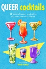 Queer Cocktails: 50 Cocktail Recipes Celebrating Gay Icons and Queer Culture цена и информация | Книги рецептов | 220.lv