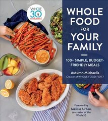 Whole Food For Your Family: 100plus Simple, Budget-Friendly Meals цена и информация | Книги рецептов | 220.lv