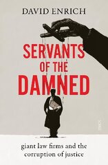 Servants of the Damned: giant law firms and the corruption of justice cena un informācija | Sociālo zinātņu grāmatas | 220.lv