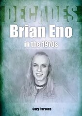 Brian Eno in the 1970s: Decades цена и информация | Книги об искусстве | 220.lv