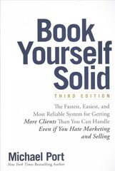 Book Yourself Solid - The Fastest, Easiest & Most Reliable System for Getting More Clients Than You Can Handle Even if You Hate Marketing and Selling: The Fastest, Easiest, and Most Reliable System for Getting More Clients Than You Can Handle Even if You  cena un informācija | Ekonomikas grāmatas | 220.lv