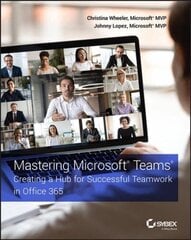 Mastering Microsoft Teams - Creating a Hub for Successful Teamwork in Office 365: Creating a Hub for Successful Teamwork in Office 365 cena un informācija | Ekonomikas grāmatas | 220.lv