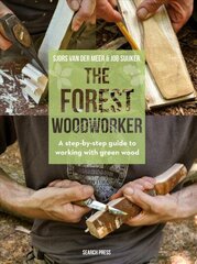 Forest Woodworker: A Step-by-Step Guide to Working with Green Wood цена и информация | Книги о питании и здоровом образе жизни | 220.lv