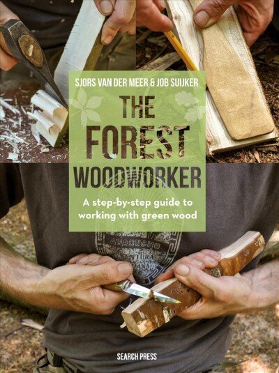 Forest Woodworker: A Step-by-Step Guide to Working with Green Wood цена и информация | Grāmatas par veselīgu dzīvesveidu un uzturu | 220.lv