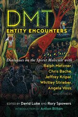 DMT Entity Encounters: Dialogues on the Spirit Molecule with Ralph Metzner, Chris Bache, Jeffrey Kripal, Whitley Strieber, Angela Voss, and Others cena un informācija | Pašpalīdzības grāmatas | 220.lv