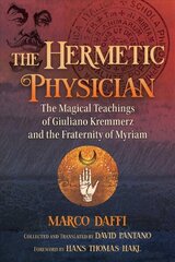 Hermetic Physician: The Magical Teachings of Giuliano Kremmerz and the Fraternity of Myriam cena un informācija | Garīgā literatūra | 220.lv