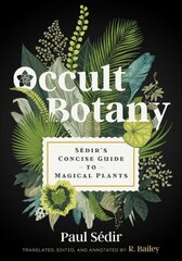 Occult Botany: Sedir's Concise Guide to Magical Plants cena un informācija | Pašpalīdzības grāmatas | 220.lv