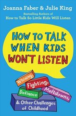 How to Talk When Kids Won't Listen: Whining, Fighting, Meltdowns, Defiance, and Other Challenges of Childhood цена и информация | Самоучители | 220.lv